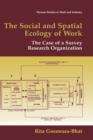 The Social and Spatial Ecology of Work : The Case of a Survey Research Organization - Book