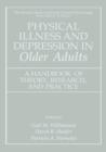 Physical Illness and Depression in Older Adults : A Handbook of Theory, Research, and Practice - Book