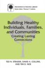 Building Healthy Individuals, Families, and Communities : Creating Lasting Connections - Book
