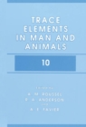 Trace Elements in Man and Animals 10 - Book
