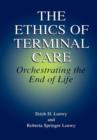 The Ethics of Terminal Care : Orchestrating the End of Life - Book