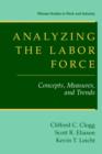 Analyzing the Labor Force : Concepts, Measures, and Trends - Book