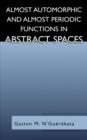 Almost Automorphic and Almost Periodic Functions in Abstract Spaces - Book