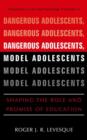Dangerous Adolescents, Model Adolescents : Shaping the Role and Promise of Education - Book