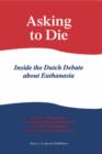 Asking to Die: Inside the Dutch Debate about Euthanasia - eBook