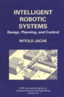 Intelligent Robotic Systems : Design, Planning, and Control - eBook