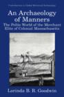 An Archaeology of Manners : The Polite World of the Merchant Elite of Colonial Massachusetts - eBook