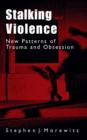 Stalking and Violence : New Patterns of Trauma and Obsession - Book