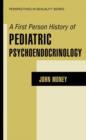 A First Person History of Pediatric Psychoendocrinology - Book