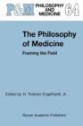 The Philosophy of Medicine : Framing the Field - H. Tristram Engelhardt Jr.