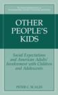 Other People's Kids : Social Expectations and American Adults? Involvement with Children and Adolescents - Book