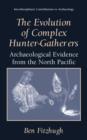 The Evolution of Complex Hunter-Gatherers : Archaeological Evidence from the North Pacific - Book