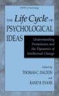 The Life Cycle of Psychological Ideas : Understanding Prominence and the Dynamics of Intellectual Change - Book