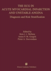 The ECG in Acute Myocardial Infarction and Unstable Angina : Diagnosis and Risk Stratification - eBook