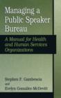 Managing a Public Speaker Bureau : A Manual for Health and Human Services Organizations - Book