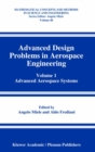 Advanced Design Problems in Aerospace Engineering : Volume 1: Advanced Aerospace Systems - eBook