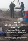 Global Archaeological Theory : Contextual Voices and Contemporary Thoughts - Book