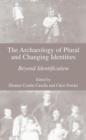 The Archaeology of Plural and Changing Identities : Beyond Identification - Book