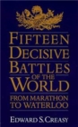 Fifteen Decisive Battles Of The World : From Marathon To Waterloo - Book