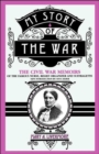 My Story Of The War : The Civil War Memoirs Of The Famous Nurse, Relief Organizer, And Suffragette - Book