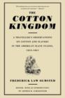 The Cotton Kingdom : A Traveller's Observations On Cotton And Slavery In The American Slave States, 1853-1861 - Book