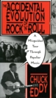The Accidental Evolution Of Rock'n'roll : A Misguided Tour Through Popular Music - Book