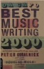 Da Capo Best Music Writing 2000 : The Year's Finest Writing On Rock, Pop, Jazz, Country And More - Book