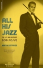 All His Jazz : The Life And Death Of Bob Fosse - Book