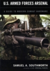 U.S. Armed Forces Arsenal : A Guide To Modern Combat Hardware - Book