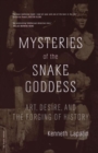 Mysteries Of The Snake Goddess : Art, Desire, And The Forging Of History - Book