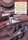 Civil War Firearms : Their Historical Background and Tactical Use - Book
