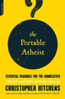 The Portable Atheist : Essential Readings for the Nonbeliever - Book