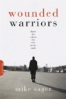 Wounded Warriors : Those for Whom the War Never Ends - Book