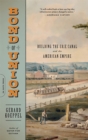 Bond of Union : Building the Erie Canal and the American Empire - Book