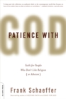 Patience With God : Faith for People Who Don't Like Religion (or Atheism) - Book