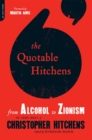 The Quotable Hitchens : From Alcohol to Zionism--The Very Best of Christopher Hitchens - Book