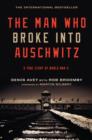 The Man Who Broke into Auschwitz : A True Story of World War II - Book