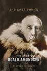 The Last Viking : The Life of Roald Amundsen - Book