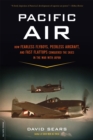 Pacific Air : How Fearless Flyboys, Peerless Aircraft, and Fast Flattops Conquered the Skies in the War with Japan - Book