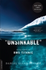 Unsinkable : The Full Story of the RMS Titanic - Book