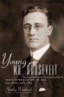 Young Mr. Roosevelt : FDR's Introduction to War, Politics, and Life - Book