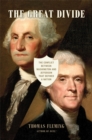 The Great Divide : The Conflict between Washington and Jefferson that Defined a Nation - Book