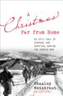 A Christmas Far from Home : An Epic Tale of Courage and Survival During the Korean War - Book