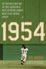 1954 : The Year Willie Mays and the First Generation of Black Superstars Changed Major League Baseball Forever - Book