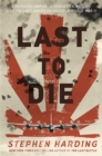 Last to Die : A Defeated Empire, a Forgotten Mission, and the Last American Killed in World War II - Book