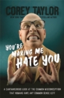 You're Making Me Hate You : A Cantankerous Look at the Common Misconception That Humans Have Any Common Sense Left - Book