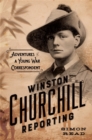 Winston Churchill Reporting : Adventures of a Young War Correspondent - Book