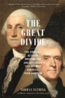 The Great Divide : The Conflict between Washington and Jefferson That Defined America, Then and Now - Book