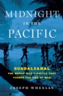 Midnight in the Pacific : Guadalcanal--The World War II Battle That Turned the Tide of War - Book