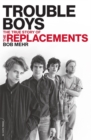 Trouble Boys : The True Story of the Replacements - Book